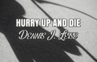 Dennis J. Leise "Hurry Up And Die" (Music Video)
