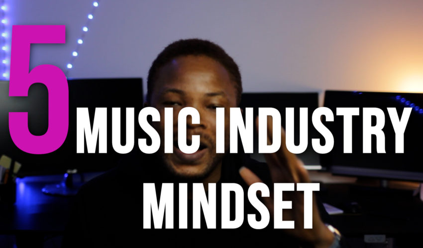 Music Industry Mindsets | The 5 Must-Have To Grow in 2022
