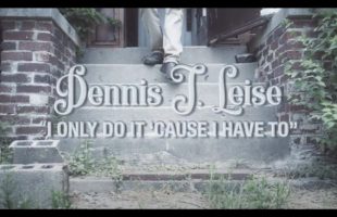 Dennis J. Leise “I Only Do It ‘Cause I Have To” (Music Video)