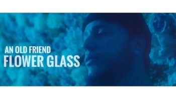 An Old Friend "Flower Glass" (Music Video)